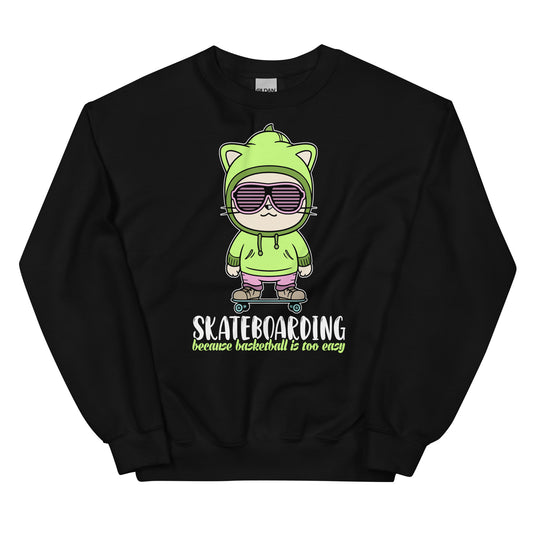 Skateboarding because Basketball is too easy Pullover